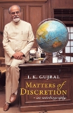 Matters of Discretion: An Autobiography, Gujral, I.K.