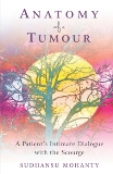 Anatomy of a Tumour: A Patient's Intimate Dialogue with the Scourge, Mohanty, Sudhansu