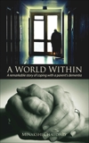 A World Within: A Remarkable Story of Coping with a Parent's Dementia, Chaudhry, Minaksh