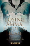 Losing Amma, Finding Home: A Memoir about Love, Loss and Life's Detours, Girish, Uma