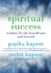 Spiritual Success: Wisdom for the Boardroom and Beyond, Kapoor, Gopika & Kapoor, Mohit