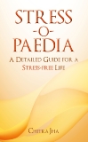 Stress-o-Paedia: A Detailed Guide for a Stress-free Life, Jha, Chitra