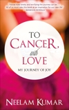 To Cancer, with love: My journey of Joy, Kumar, Neelam