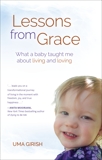 Lessons from Grace: What a Baby Taught Me about Living and Loving, Girish, Uma