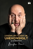 Lessons Life Taught Me, Unknowingly: An Autobiography, Kher, Anupam