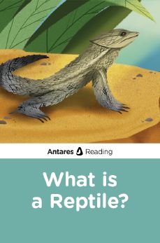 What is a Reptile?, Antares Reading