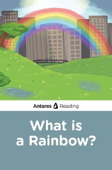 What is a Rainbow?, Antares Reading