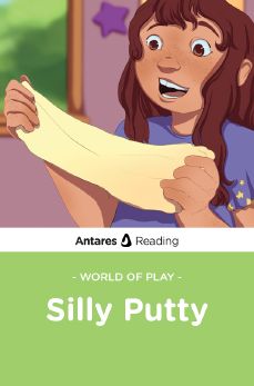 World of Play: Silly Putty, Antares Reading