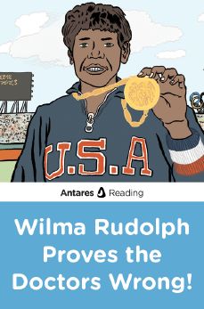 Wilma Rudolph Proves the Doctors Wrong!, Antares Reading