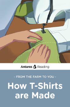 From the Farm to You: How T-Shirts are Made, Antares Reading