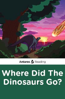 Where Did The Dinosaurs Go?, Antares Reading