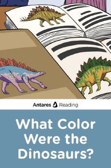 What Color Were the Dinosaurs?, Antares Reading