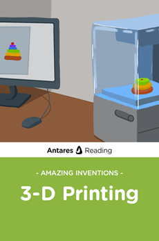 Amazing Inventions: 3-D Printing, Antares Reading