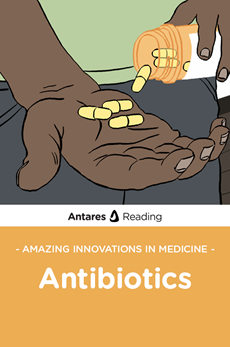 Amazing Innovations in Medicine: Antibiotics, Antares Reading