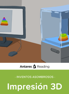 Inventos asombrosos: impresión 3D, Antares Reading