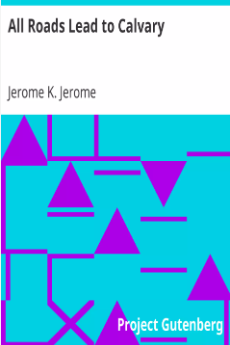 All Roads Lead to Calvary, Jerome K. Jerome Author