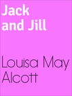 Jack and Jill, ALCOTT & LOUISA MAY