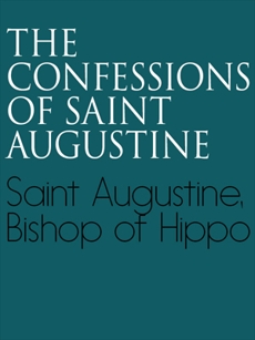 The Confessions of St. Augustine, BISHOP OF HIPPO & SAINT & Augustine