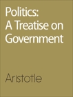 Politics: A Treatise on Government, Aristotle