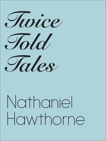 Twice Told Tales, HAWTHORNE & NATHANIEL