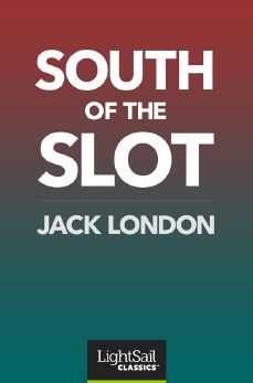 South of the Slot, Jack London