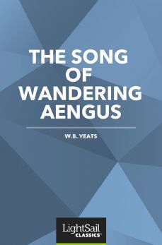 The Song of Wandering Aengus, W. B. Yeats