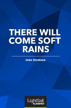 There Will Come Soft Rains, Sara Teasdale