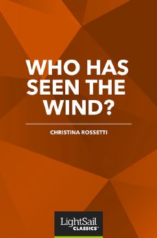 Who Has Seen the Wind?, Christina Rosetti