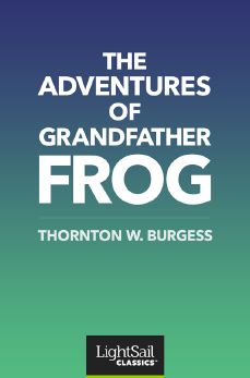 The Adventures of Grandfather Frog, Thornton W. Burgess