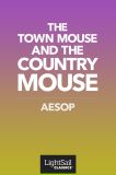The Town Mouse and the Country Mouse, Aesop  