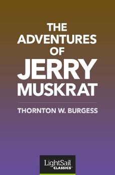 The Adventures of Jerry Muskrat, Thornton W. Burgess