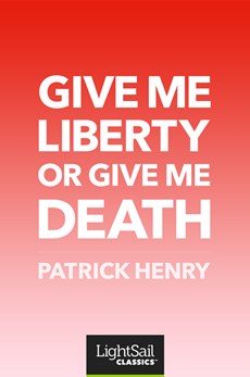 Give Me Liberty or Give Me Death, Patrick Henry